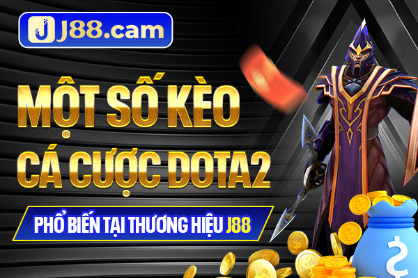 Một số kèo cá cược Dota2 phổ biến tại thương hiệu J88